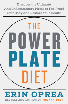 The Power Plate Diet: Discover the Ultimate Anti-Inflammatory Meals to Fat-Proof Your Body and Restore Your Health - Erin Oprea