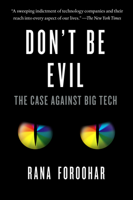 Don't Be Evil: The Case Against Big Tech - Rana Foroohar