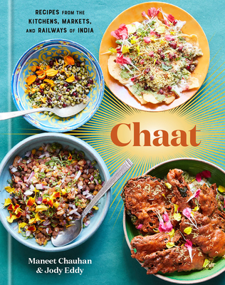 Chaat: Recipes from the Kitchens, Markets, and Railways of India: A Cookbook - Maneet Chauhan