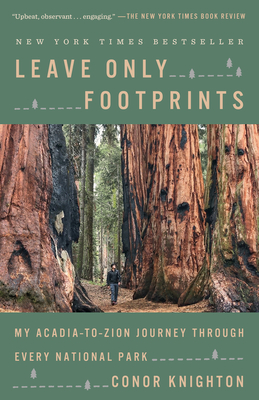 Leave Only Footprints: My Acadia-To-Zion Journey Through Every National Park - Conor Knighton