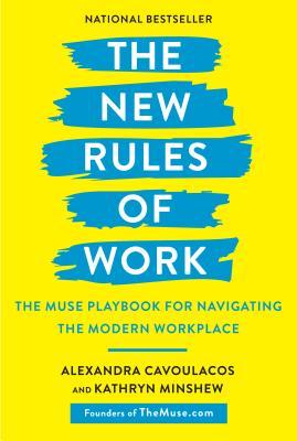 The New Rules of Work: The Muse Playbook for Navigating the Modern Workplace - Alexandra Cavoulacos
