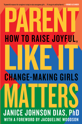 Parent Like It Matters: How to Raise Joyful, Change-Making Girls - Janice Johnson Dias