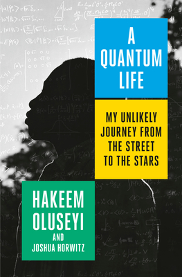 A Quantum Life: My Unlikely Journey from the Street to the Stars - Hakeem Oluseyi