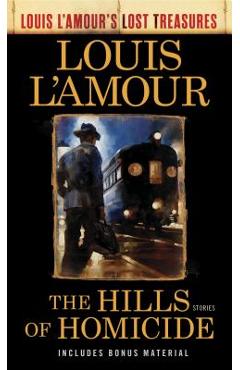 Coperta cărții 'The Hills of Homicide (Louis l'Amour's Lost Treasures): Stories - Louis L'amour'