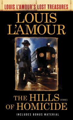 The Hills of Homicide (Louis l'Amour's Lost Treasures): Stories - Louis L'amour