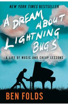 Coperta cărții 'A Dream about Lightning Bugs: A Life of Music and Cheap Lessons - Ben Folds'