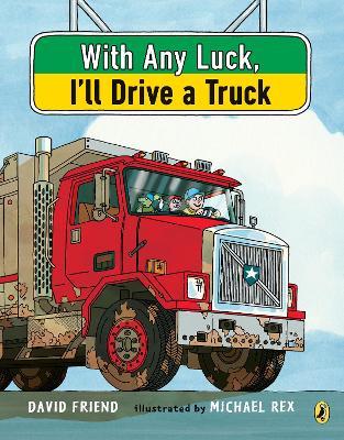 With Any Luck I'll Drive a Truck - David Friend