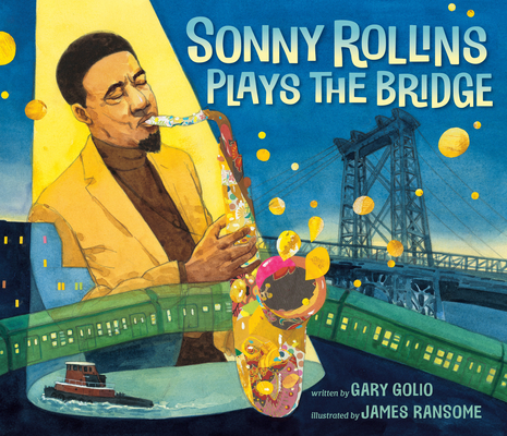 Sonny Rollins Plays the Bridge - Gary Golio