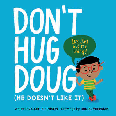Don't Hug Doug: (He Doesn't Like It) - Carrie Finison