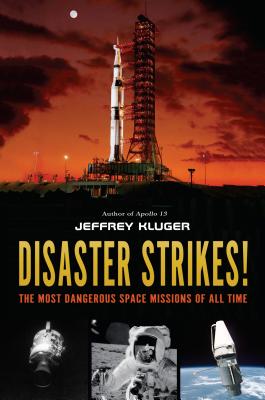 Disaster Strikes!: The Most Dangerous Space Missions of All Time - Jeffrey Kluger