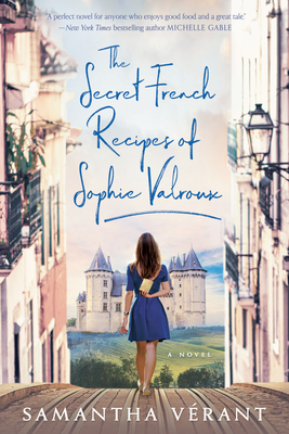 The Secret French Recipes of Sophie Valroux - Samantha V�rant
