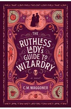 The Ruthless Lady's Guide to Wizardry - C. M. Waggoner