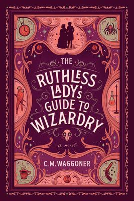 The Ruthless Lady's Guide to Wizardry - C. M. Waggoner
