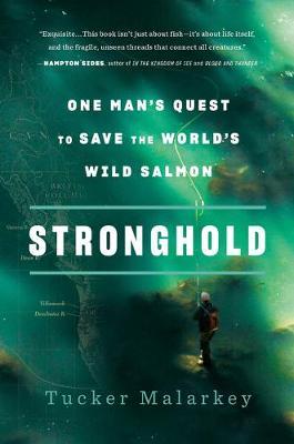 Stronghold: One Man's Quest to Save the World's Wild Salmon - Tucker Malarkey