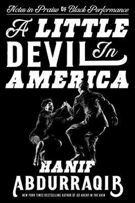 A Little Devil in America: Notes in Praise of Black Performance - Hanif Abdurraqib