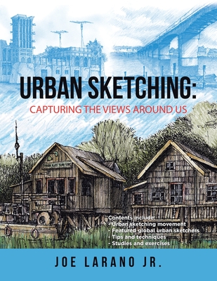 Urban Sketching: Capturing the Views Around Us - Joe Larano