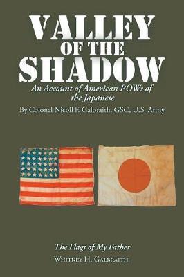 Valley of the Shadow: An Account of American Pows of the Japanese - Whitney H. Galbraith