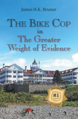 The Bike Cop: In the Greater Weight of Evidence - James H. K. Bruner