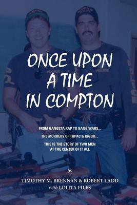 Once Upon A Time In Compton: From Gangsta Rap to Gang Wars... The Murders of Tupac & Biggie... This is the story of two men at the center of it all - Tim Brennan