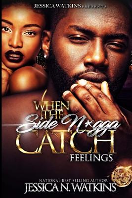 When The Side N*gga Catch Feelings - Jessica N. Watkins