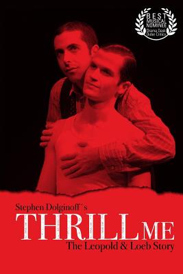Thrill Me: The Leopold & Loeb Story: 2017 Revised Revival Version - Stephen Dolginoff