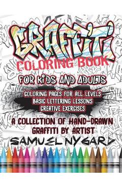 Coperta cărții 'Graffiti Coloring Book for Kids and Adults: Coloring Pages for All Levels, Basic Lettering Lessons and Creative'