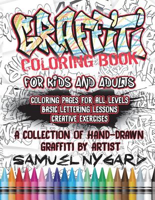 Graffiti Coloring Book for Kids and Adults: Coloring Pages for All Levels, Basic Lettering Lessons and Creative Exercises - Samuel Nygard