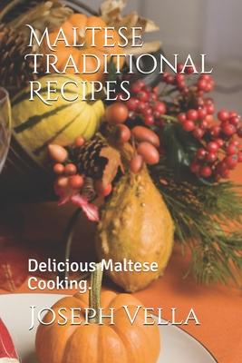 Maltese Traditional Recipes.: Delicious Maltese Cooking. - Joseph Vella
