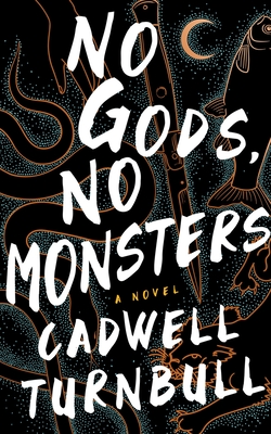 No Gods, No Monsters - Cadwell Turnbull
