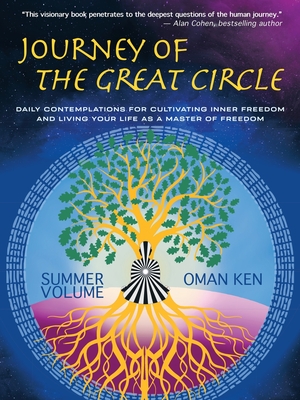 Journey of the Great Circle: Daily Contemplations for Cultivating Inner Freedom and Living Your Life as a Master of Freedom - Oman Ken