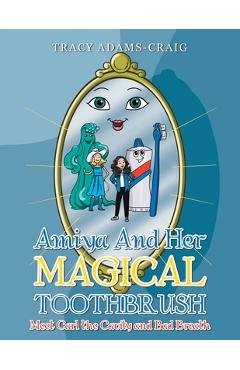 Coperta cărții 'Amiya and Her Magical Toothbrush: Meet Carl the Cavity and Bad Breath - Tracy Adams-craig'