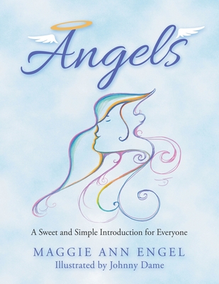 Angels: A Sweet and Simple Introduction for Everyone - Maggie Ann Engel