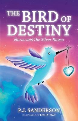 The Bird of Destiny: Horus and the Silver Raven - P. J. Sanderson