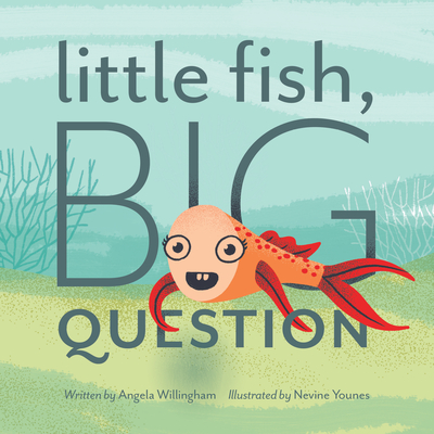 Little Fish, Big Question - Angela Willingham