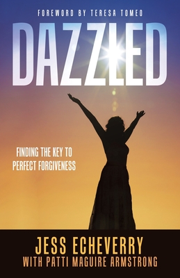 Dazzled: Finding the Key to Perfect Forgiveness - Jess Echeverry