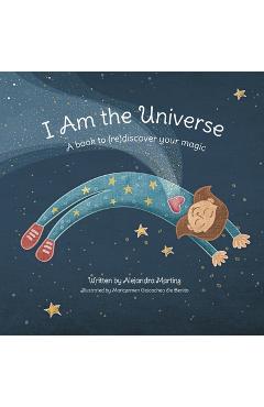 Coperta cărții 'I Am the Universe: A Book to (Re)Discover Your Magic - Alejandra Martins'