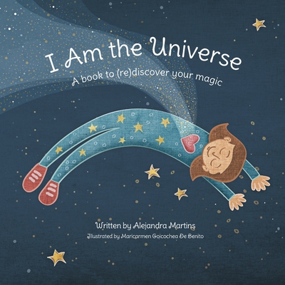 I Am the Universe: A Book to (Re)Discover Your Magic - Alejandra Martins