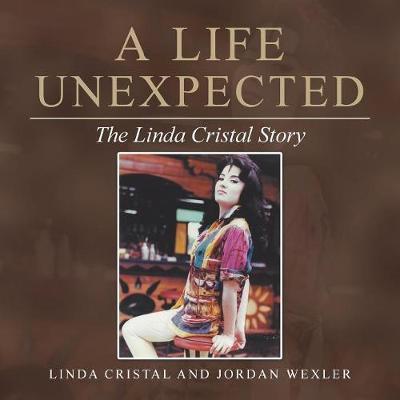 A Life Unexpected: The Linda Cristal Story - Linda Cristal