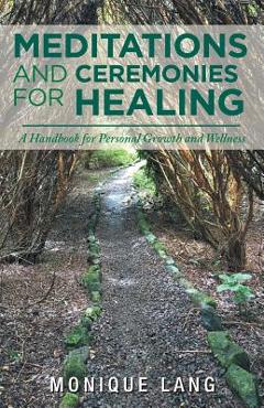 Coperta cărții 'Meditations and Ceremonies for Healing: A Handbook for Personal Growth and Wellness - Monique Lang'