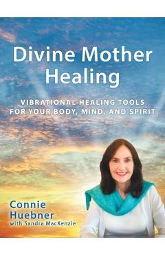 Coperta cărții 'Divine Mother Healing: Vibrational Healing Tools for Your Body, Mind, and Spirit - Connie Huebner'