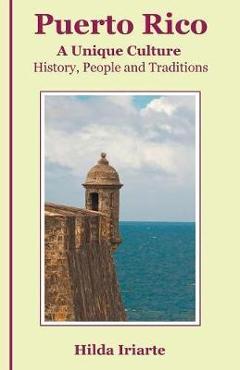 Coperta cărții 'Puerto Rico, a Unique Culture: History, People and Traditions - Hilda Iriarte'