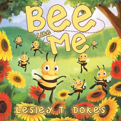 Bee Like Me - Lesley T. Dokes