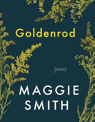 Goldenrod: Poems - Maggie Smith