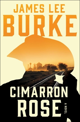 Cimarron Rose: A Billy Bob Holland Novel - James Lee Burke