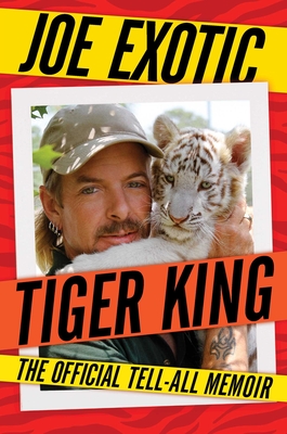 Tiger King: The Official Tell-All Memoir - Joe Exotic