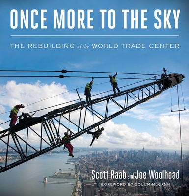 Once More to the Sky: The Rebuilding of the World Trade Center - Scott Raab