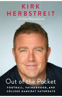 Coperta cărții 'Out of the Pocket: Football, Fatherhood, and College Gameday Saturdays - Kirk Herbstreit'