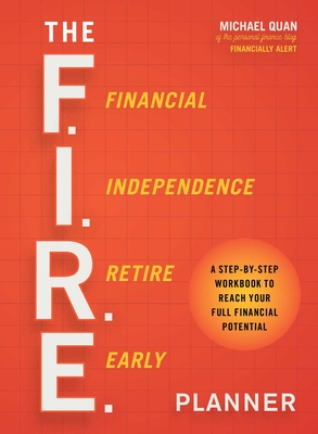 The F.I.R.E. Planner: A Step-By-Step Workbook to Reach Your Full Financial Potential - Michael Quan