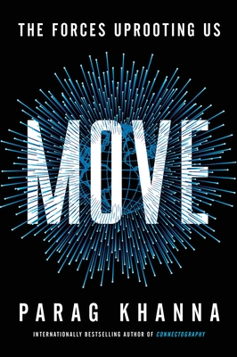 Move: The Forces Uprooting Us - Parag Khanna