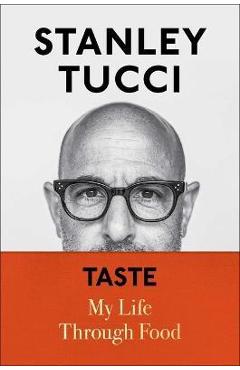 Poza produsului Taste: My Life Through Food - Stanley Tucci